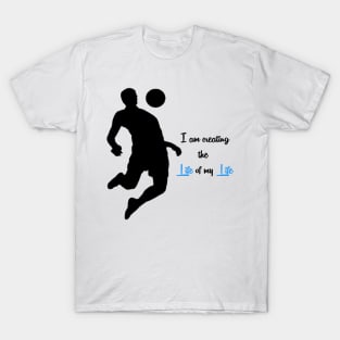 I am creating the Life of my life T-Shirt